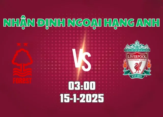 Nhận định bóng đá Nottingham vs Liverpool 03h00 ngày 15/1/2025